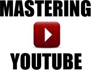 Mastering YouTube