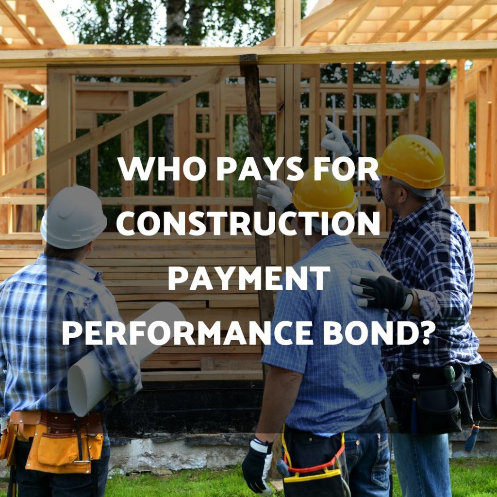 Who pays for construction payment performance bond? - Three parties talking to each other at the constructed house.